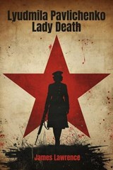 Lyudmila Pavlichenko: Lady Death - James Lawrence - 9798233654695