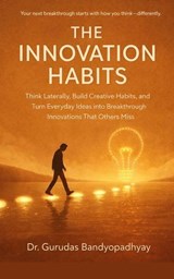 The Innovation Habits - Dr. Gurudas Bandyopadhyay - 9798233664144