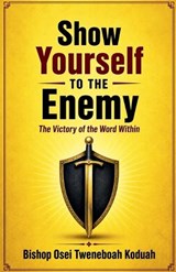 Show Yourself to the Enemy - Bishop Osei Tweneboah Koduah - 9798233673313