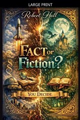 Fact or Fiction? You Decide - Robert Hall - 9798233689918
