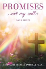 Promises - Not My Will - Stephanie Fleming ; Shelly Funk - 9798233690464