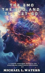 The Emo, The Ego, and The Let Go - Michael L Waters - 9798233701207