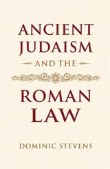Ancient Judaism and the Roman Law - Dominic Stevens - 9798233705809