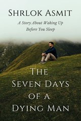 The Seven Days of a Dying Man - Shrlok Asmit - 9798233708435