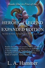 Books One to Five of the Heroes of Legend: Expanded Edition; The Archer, The Princess, The Dragon King, The Vampire Lord, and The Wolf - L A Hammer - 9798233711688