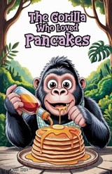 The Gorilla Who Loved Pancakes - Anna Hope - 9798233723001