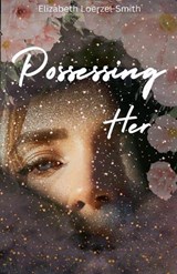 Possessing Her - Elizabeth Loerzel-Smith - 9798233723872