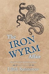 The Iron Wyrm Affair - Lilith Saintcrow - 9798233726729