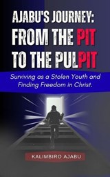 Ajabu's journey: From the Pit to the Pulpit - Kalimbiro Ajabu - 9798233728112