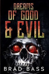 Dreams of Good and Evil - Brad Bass - 9798233732010