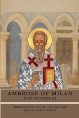 Ambrose of Milan for Beginners - Leo Eusebius - 9798233742965