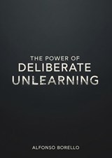 The Power of Deliberate Unlearning - Alfonso Borello - 9798233744471