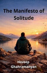The Manifesto of Solitude - Hovsep Ghahramanyan - 9798233744617