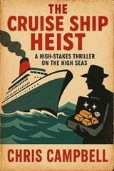 The Cruise Ship Heist - chris Campbell - 9798233751240