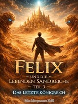 Felix und die lebenden Sandreiche – Teil 3: Das letzte Königreich - Felix Morgenstern (FMG) - 9798233751608