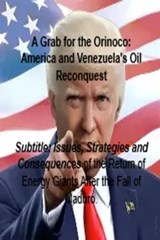 A Grab for the Orinoco: America and Venezuela's Oil Reconquest - Nachida Harouny - 9798233759079