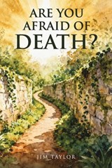 Are You Afraid of Death? - Jim Taylor - 9798233759857