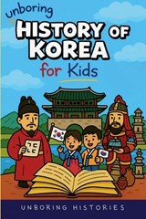 Unboring History of Korea for Kids - Unboring Histories - 9798233769054