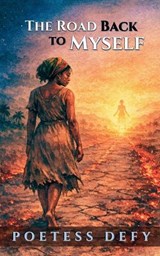The Road Back to Myself - Poetess Defy - 9798233772634