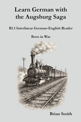 Learn German with the Augsburg Saga - B1.1 Interlinear German-English Reader - Brian Smith - 9798233781797