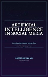 Artificial Intelligence in Social Media: Transforming Human Interactions - Robert Moynahan - 9798233783722