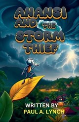 Anansi and the Storm Thief - Paul A Lynch - 9798233785078