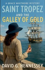 Saint Tropez and the Galley of Gold - David G Hennessey - 9798233787409