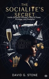 The Socialite's Secret: Inside Ghislaine Maxwell's Web of Power, Privilege, and Predation - David G. Stone - 9798233788482
