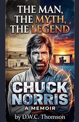The Man, The Myth, The Legend of Chuck Norris - Daniel Thomson - 9798233790539