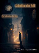 Schatten der Zeit: Ein Zeitreise-Thriller - Felix Morgenstern (FMG) - 9798233801754