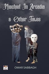 Mischief In Arcadia & Other Tales - Omar Sabbagh - 9798233802782