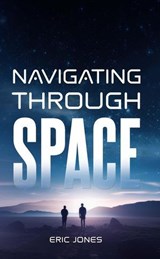 Navigating Through Space - Eric Jones - 9798233809033