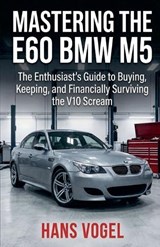 Mastering the E60 BMW M5 - Hans Vogel - 9798233810374
