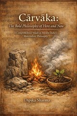 Cārvāka: The Bold Philosophy of Here and Now - DIPIKA SHARMA - 9798233814150