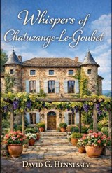 Whispers of Chatuzange-Le-Goubet - David G Hennessey - 9798233814464