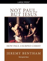 Not Paul, But Jesus - Jeremy Bentham - 9798233815058