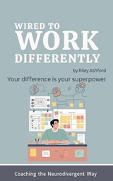 Wired to Work Differently - Riley Ashford - 9798233816185