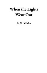 When the Lights Went Out - B. M. Valdez - 9798233821509