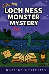 Unboring Loch Ness Monster Mystery for Kids - Unboring Mysteries - 9798233822650
