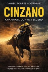 Cinzano. Champion, Convict and Legend. - Daniel Torres Rodriguez - 9798233829055