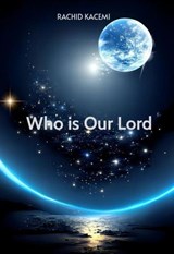 Who is Our Lord - RACHID KACEMI - 9798233831157