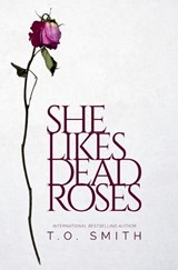 She Likes Dead Roses - T O Smith - 9798233839634