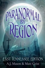 Paranormal by Region: East Tennessee Edition - A.J. Mason - 9798233843044