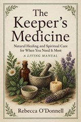 The Keeper's Medicine - Rebecca O'Donnell - 9798233847691