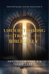 Understanding Trance Biblically - Presiding Bishop N.A Tackie- Yarboi - 9798233860447