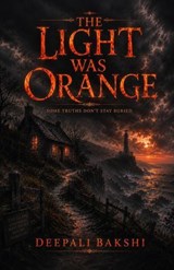 The Light Was Orange - Deepali Bakshi - 9798233862687