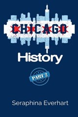 Chicago History - Seraphina Everhart - 9798233863301