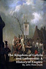 The Kingdom of Galicia and Lodomeria: A History of Empire - John Rice-Doyel - 9798233880704