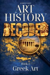 Art History Decoded. Greek Art - Roberto Russo - 9798233886812