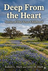 Deep From the Heart: Stories of Our Texas Childhood - Robert L. Hiett and John M. Hiett - 9798233907821